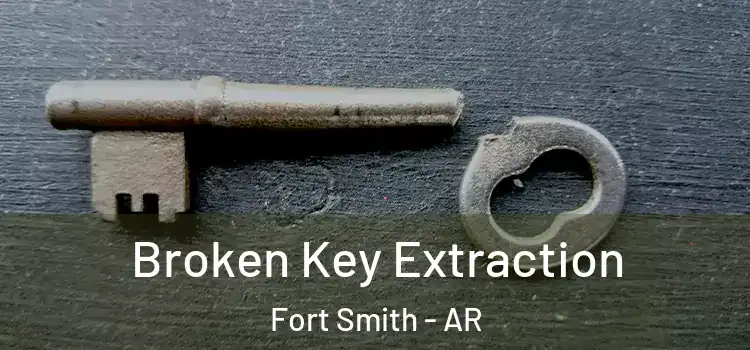  Broken Key Extraction Fort Smith - AR
