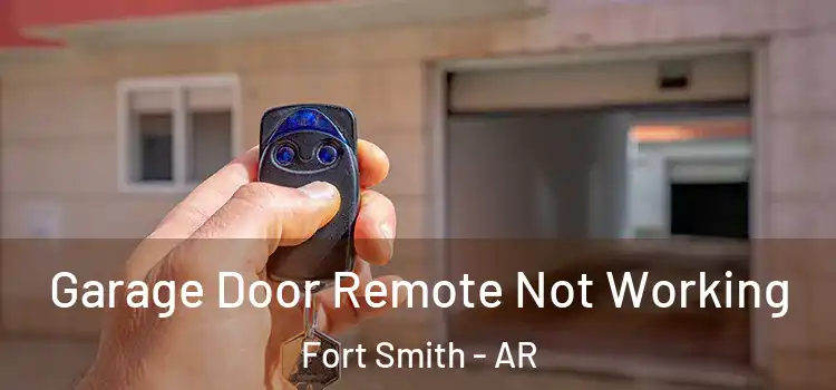  Garage Door Remote Not Working Fort Smith - AR