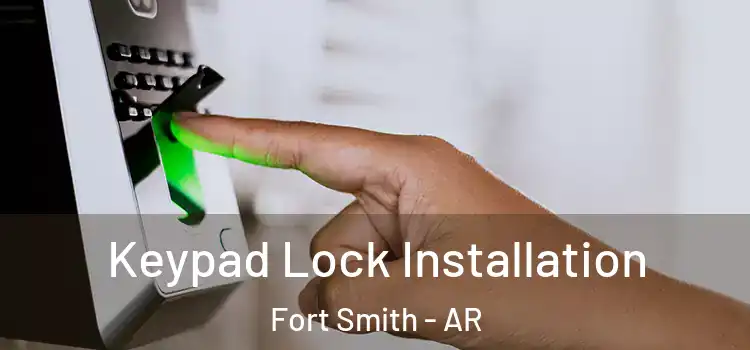  Keypad Lock Installation Fort Smith - AR