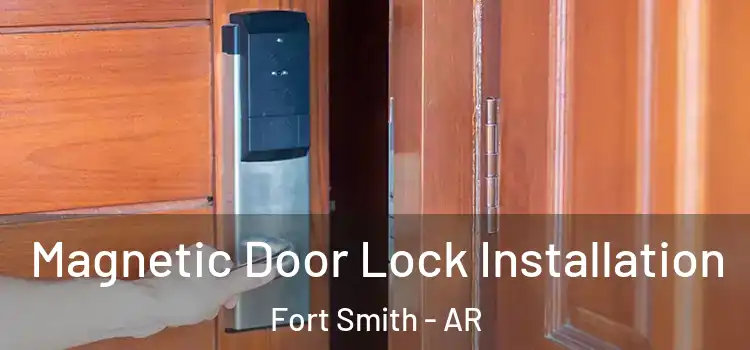  Magnetic Door Lock Installation Fort Smith - AR